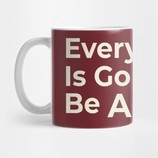 Motivation Everything Gonna Be Alright Mug